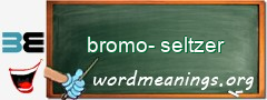 WordMeaning blackboard for bromo-seltzer